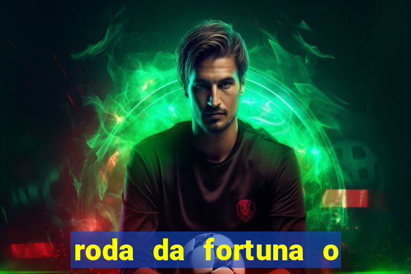 roda da fortuna o que ele sente por mim